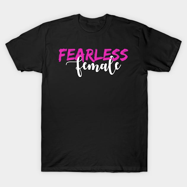 'Fearless Female' Women's Achievement Shirt T-Shirt by ourwackyhome